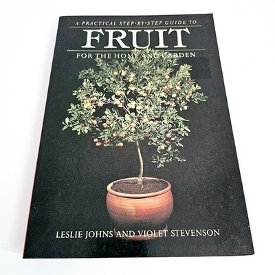A Practical Step by Step Guide to Fruit Leslie Johns Gardening Grow Guide