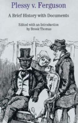 Plessy V. Ferguson: A Brief History With Documents (Bedford Series in Histor...