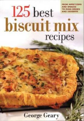 125 Best Biscuit Mix Recipes: From Appetizers to Desserts - VERY GOOD