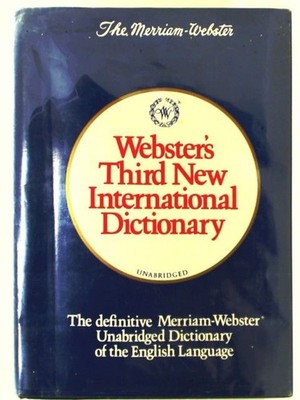 Webster's Third New International Dictionary: Since 1847 the Ultimate Word Autho