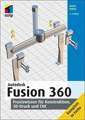 Autodesk Fusion 360: Praxiswissen für Konstruktion, 3D-Druck und CNC Buch mitp