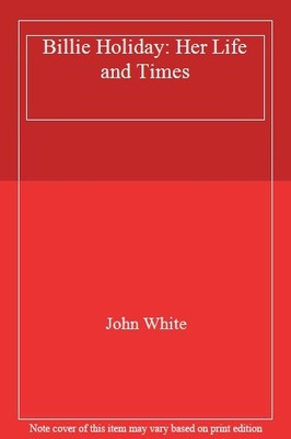 Billie Holiday: Her Life and Times,John White