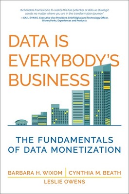 Data Is Everybody's Business: The Fundamentals of Data Monetization (Management