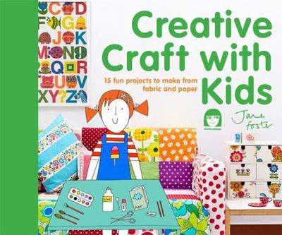 Creative Craft with Kids: 15 fun projects to make from fabric and paper [hardcov