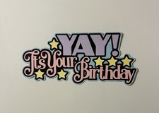 Yay It s Your Birthday Scrapbook Title Handmade Paper Pieced Die Cut