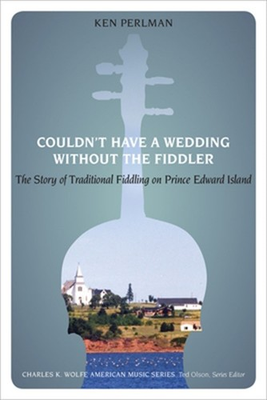 #ad Couldn#x27;t Have a Wedding Without the Fiddler: The Story of Traditional Fiddling o $25.28