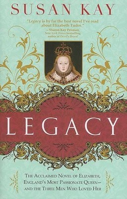Legacy: The Acclaimed Novel of Elizabeth, England's Mos by Kay, Susan 1402238681
