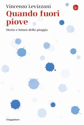 Vincenzo Levizzani Quando fuori piove. Storia e futuro della pioggia (Paperback)