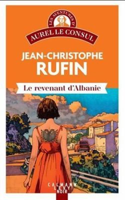 Le Revenant d'Albanie: Les aventures d'Aurel le consul by Jean-Christophe Rufin