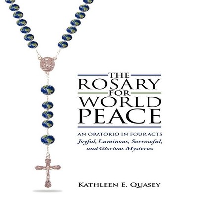 The Rosary for World Peace An Oratorio in Four Acts Joyful Lumino