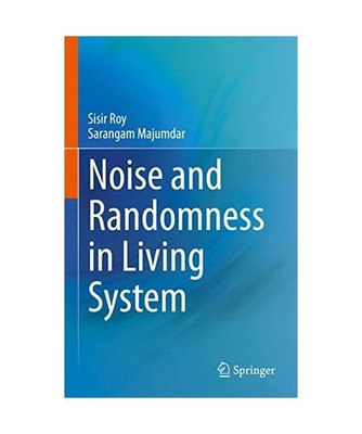 Noise and Randomness in Living System, Sarangam Majumdar, Sisir Roy