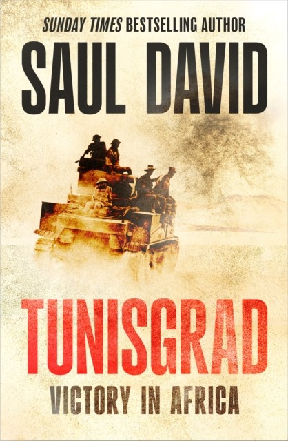 Tunisgrad Victory in Africa by Saul David (Hardback Book)