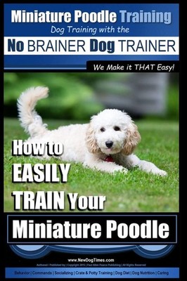 Miniature Poodle Training | Dog Training with the No BRAINER Dog TRAINER ~ We M,