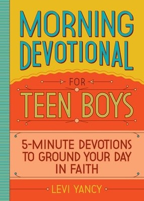 Morning Devotional for Teen Boys: 5-Min..., Yancy, Levi
