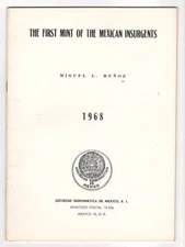 FIRST MINT OF THE MEXICAN INSURGENTS Miguel Muñoz 1968 English Ed.  SNM PPD-USA