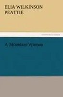 Elia Wilkinson Peattie | A Mountain Woman | Taschenbuch | Englisch (2011)