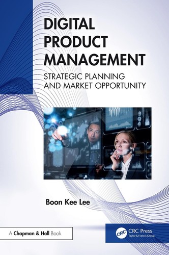 Digital Product Management: Strategic Planning and Market Opportunity by Boon Ke