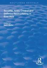 Security, Arms Control and Defence Restructuring in East Asia, Hardcover by M...
