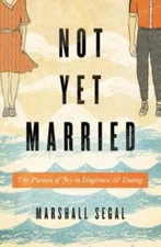 Not Yet Married: The Pursuit of Joy in Singleness and Dating - VERY GOOD