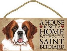 A House is not a Home without a Dog SAINT BERNARD Sign 5"x10" Wood Plaque S61