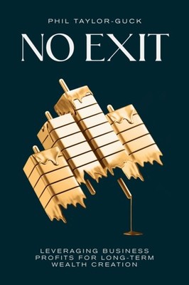 NO EXIT: LEVERAGING BUSINESS PROFIT FOR by TAYLOR-GUCK, PHIL Paperback Self Help