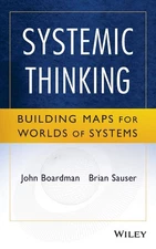 Systemic Thinking: Building Maps for Worlds of Systems by Boardman