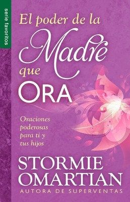 El poder de la madre que ora - Serie Favoritos: Oraciones poderosas para ti ...
