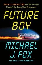Future Boy : Back to the Future and My Journey Through the Space-Time Continuum