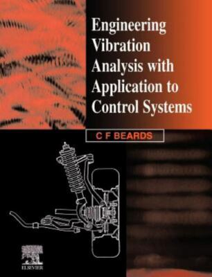 Engineering Vibration Analysis with Application to Control Systems by C. Beards