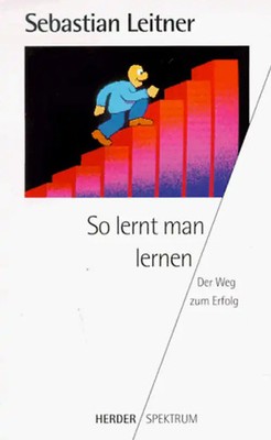 So lernt man lernen. Der Weg zum Erfolg