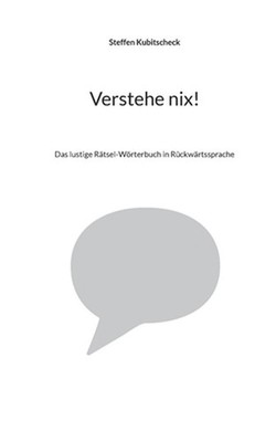 Verstehe nix!: Das lustige R?tsel-W?rterbuch in R?ckw?rtssprache by Steffen Kubi