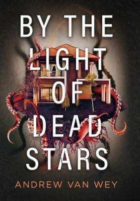By the Light of Dead Stars (Beyond the Lost Coast) by Andrew Van Wey