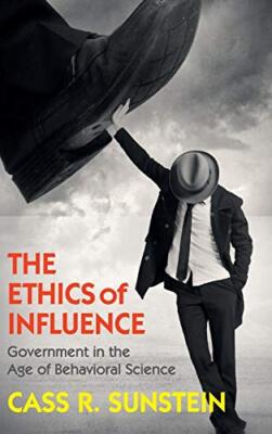 The Ethics of Influence: Government in the Age of Behavioral Sci