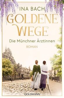 Goldene Wege. Die Münchener Ärztinnen: Roman - Die ... | Buch | Zustand sehr gut
