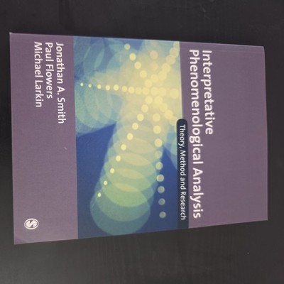 Interpretative Phenomenological Analysis : Theory, Method and Research by...