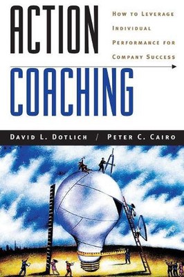 Action Coaching: How to Leverage Individual Performance for Company Success by D