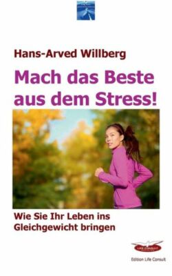 Mach Das Beste Aus Dem Stress: Wie Sie Ihr Leben Ins Gleichgewicht Bringen