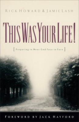 This Was Your Life!: Preparing to Meet God Face to Face by Howard