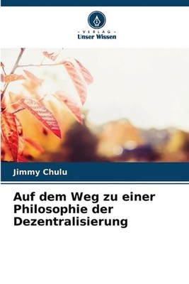 Auf dem Weg zu einer Philosophie der Dezentralisierung by Jimmy Chulu (German) P