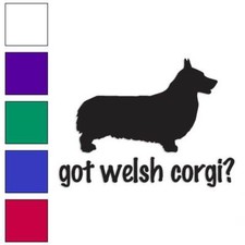 Got Welsh Corgi Dog, Vinyl Decal Sticker, Multiple Colors  Sizes 1255