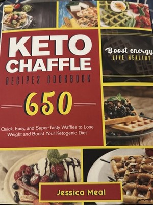 Keto Chaffle Recipes Cookbook 650 Quick Easy Waffles Lose Weight Boost Diet