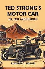 Ted Strong's Motor Car Or, Fast And Furious by Edward C. Taylor P
