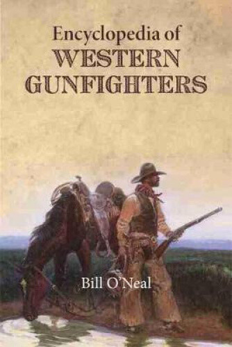 Thumbnail - Encyclopedia Of Western Gunfighters By Bill O'neal