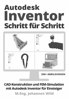 Autodesk Inventor Schritt für Schritt M.Eng. Johannes Wild Taschenbuch 208 S.
