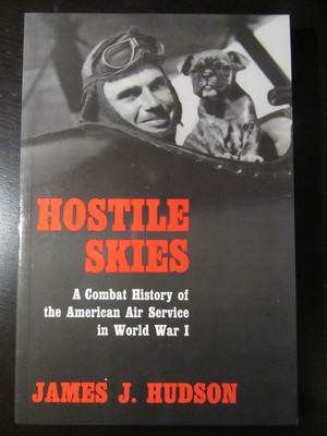 Hostile Skies: Combat History of American Air Service in WWI, James Hudson, PB