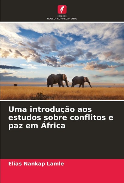 Elias Nankap Lamle | Uma IntroduçãO Aos Estudos Sobre Conflitos E Paz Em ÁFrica-image