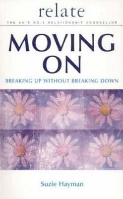 Moving on: Breaking Up without Breaking Down (Relate Relationships), Hayman, Suz