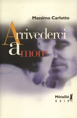 Arrivederci amore, Massimo Carlotto et  Laurent Lombard