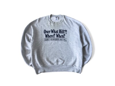 Vintage 90s Over What Hill?! Where? When? I Don t Remember Any Hill Sweatshirt