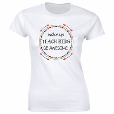 Wake Up Teach Kids Be Awesome T-Shirt for Women